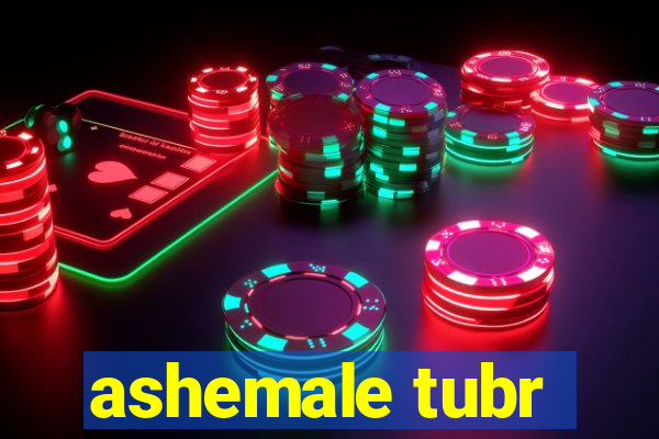 ashemale tubr